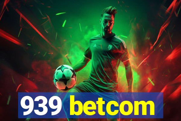 939 betcom